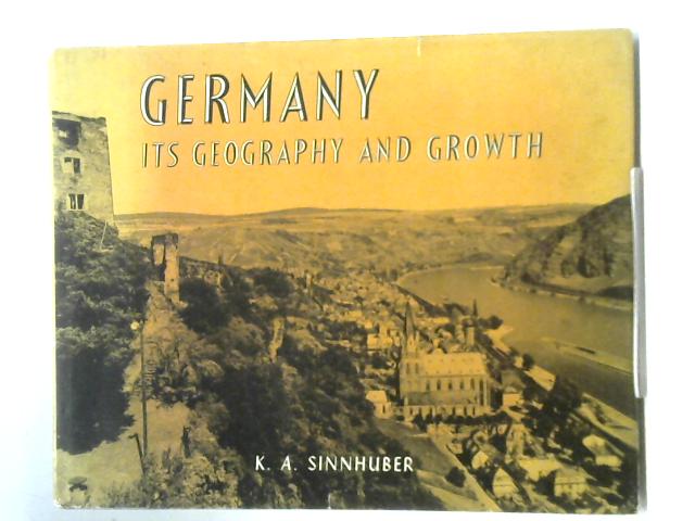 Germany: Its Geography and Growth By K.A. Sinnhuber