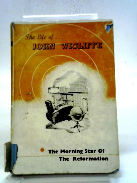 John Wicliffe, The Morning Star Of The Reformation By Anon