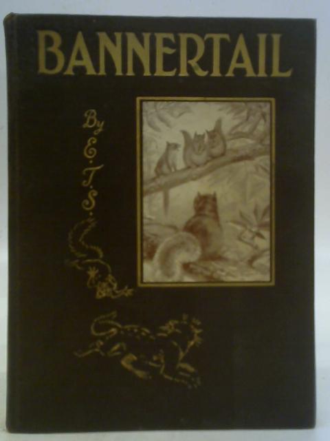Bannertail The Story of a Graysquirrel By Ernest Seton