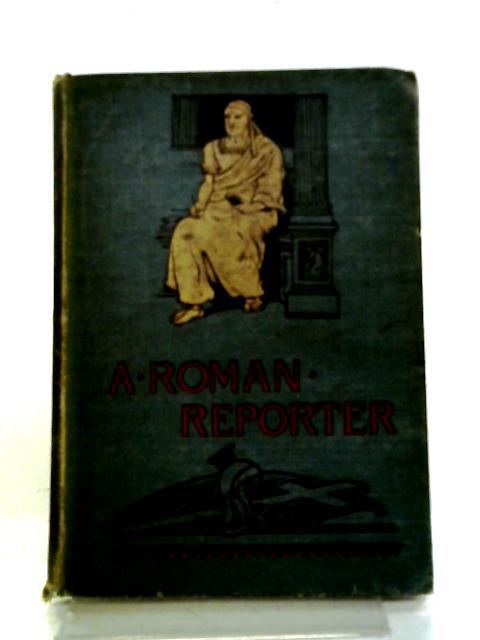 A Roman Reporter By A A Brodribb