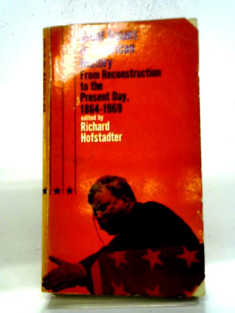 Great Issues In American History: From Reconstruction To The Present Day, 1864-1969 By Richard Hofstadter