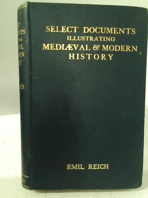 Select Documents Illustrating Mediaeval and Modern History By Emil Reich