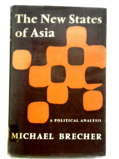 The New States of Asia A Political Analysis By Michael Brecher