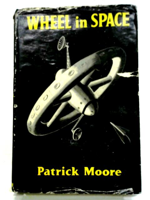 Wheel In Space: The Amazing Story Of How A Satellite Was Built In Spite Of Treachery And Danger (Space Adventure Series) By Patrick Moore