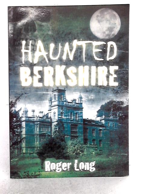 Haunted Berkshire By Roger Long