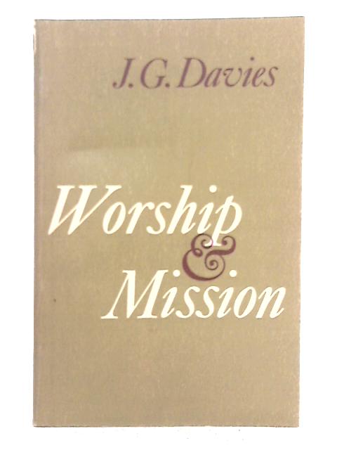 Worship and Mission By John Gordon Davies