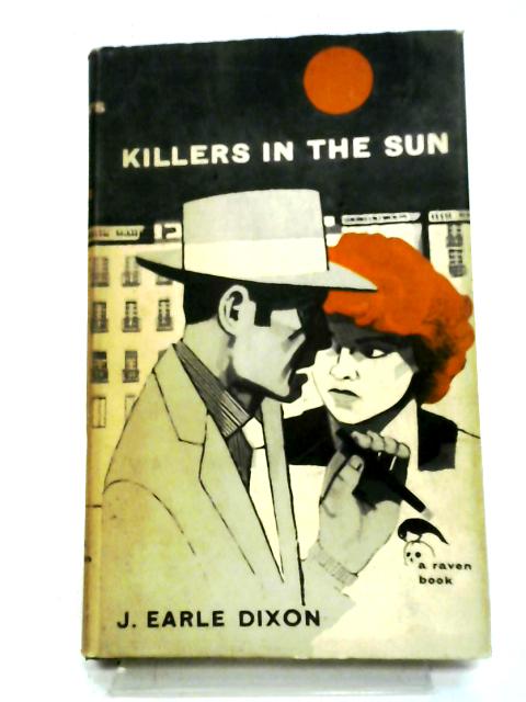 Killers In The Sun (Raven Books) By J. Earle Dixon