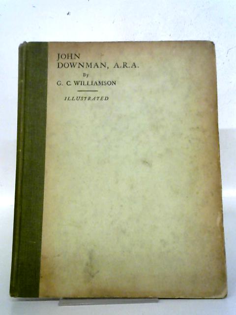 John Downman, A.R.A: His Life And Works von Dr. Williamson
