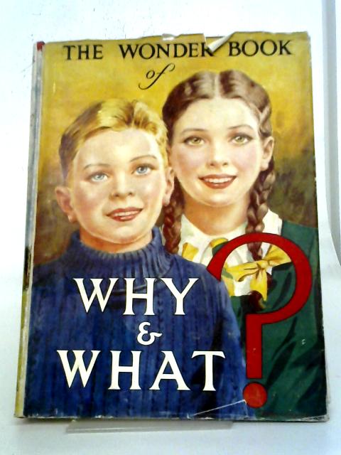 The Wonder Book of Why & What? By Various