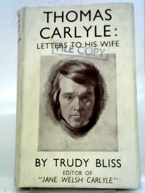 Letters To His Wife By Thomas Carlyle, Trudy Bliss (Ed)