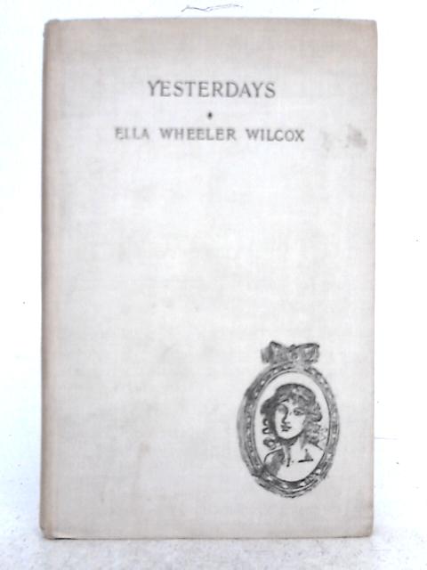Yesterdays By Ella Wheeler Wilcox