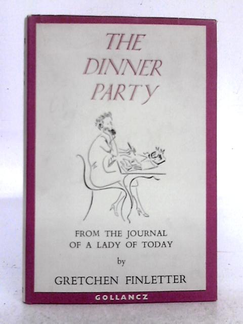 The Dinner Party: From the Journal of a Lady of Today By Gretchen Finletter
