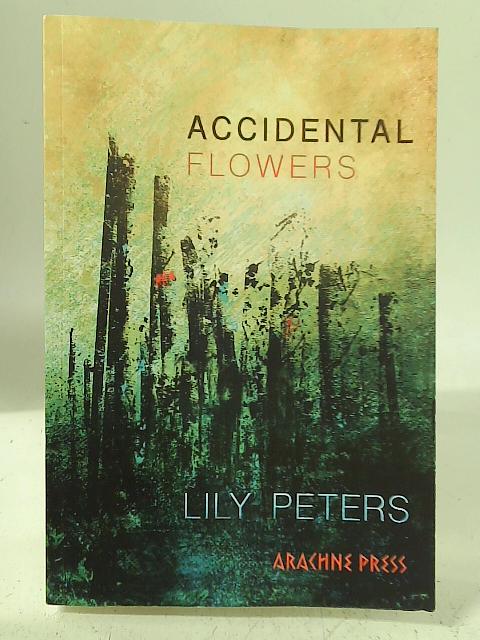 Accidental Flowers By Lily Peters