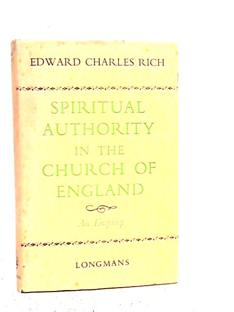 Spiritual Authority in the Church of England: An Enquiry By Edward Charles Rich