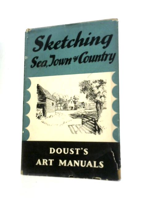 A Manual on Sketching Sea, Town and Country. von L. A. Doust