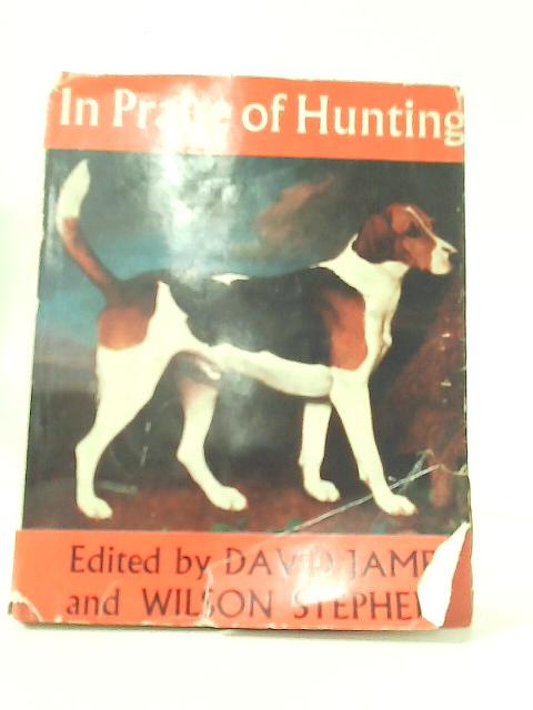 In Praise of Hunting: A Symposium By David James and Wilson Stephens (Editors).