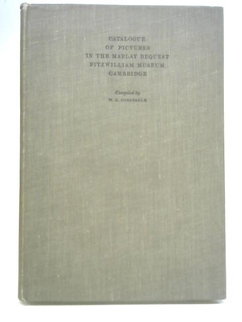 Catalogue of Pictures in The Marlay Bequest Fitzwilliam Museum Cambridge By W. G. Constable