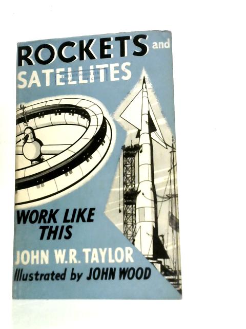 Rockets and Satellites Work Like This par J.W.R.Taylor