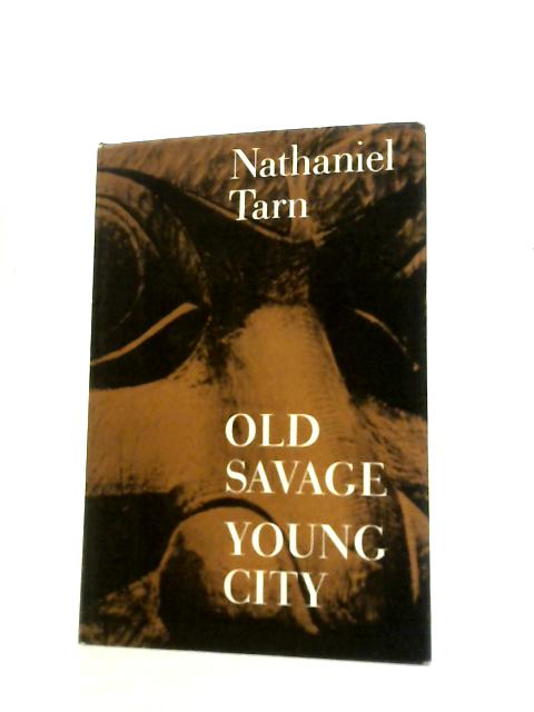 Old Savage, Young City By Nathaniel Tarn