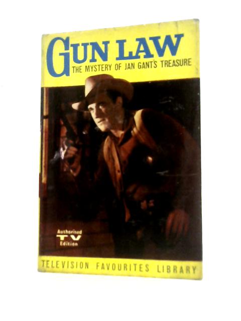 Gun Law: The Mystery Of Jan Gant's Treasure Based On The Well Known Television Series Gun Law By Robert Turner