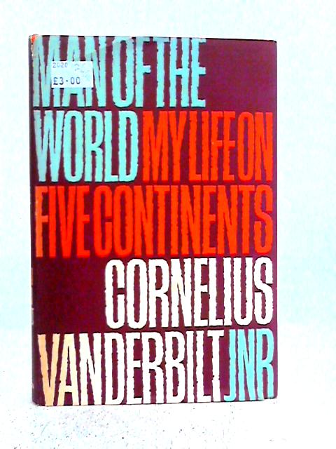 Man of the World: My Life on Five Continents By Cornelius Vanderbilt Jr