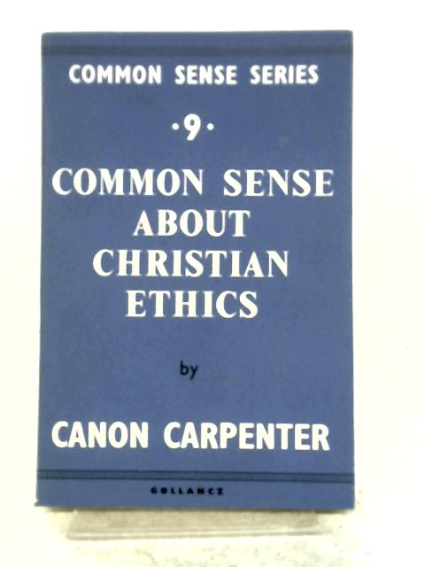 Common Sense About Christian Ethics By Canon Carpenter