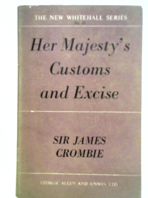 Her Majesty's Customs and Excise (New Whitehall Series No.10) By Sir James Crombie