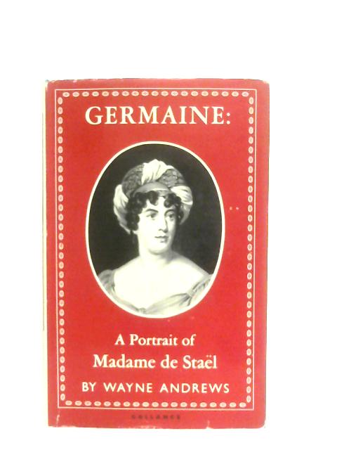 Germaine: A Portrait of Madame de Stael von Wayne Andrews