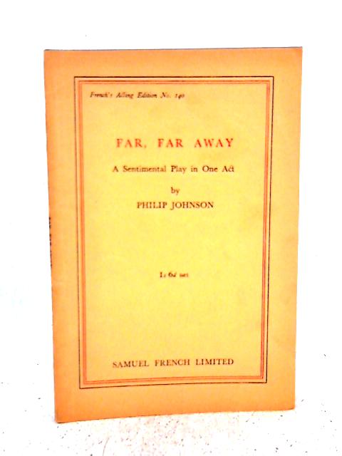 Far, Far Away, A Sentimental Play in One Act By Philip Johnson