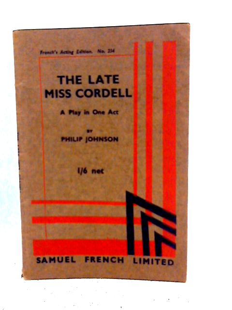 The Late Miss Cordell: A Play in One Act By Philip Johnson