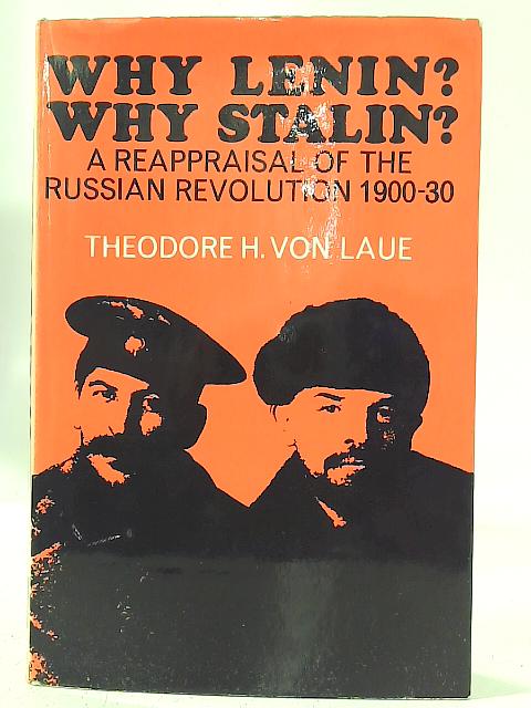 Why Lenin? Why Stalin? A Reappraisal of the Russian Revolution, 1900-1930 By Theodore H. Von Laue