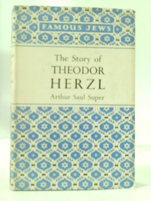 The Story of Theodor Herzl By Arthur Saul Super