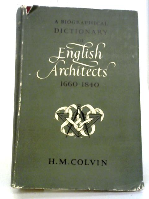 Biographical Dictionary of English Architects, 1660-1840 By H. M. Colvin