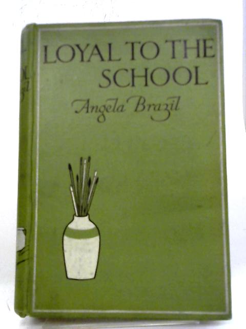 Loyal To The School By Angela Brazil