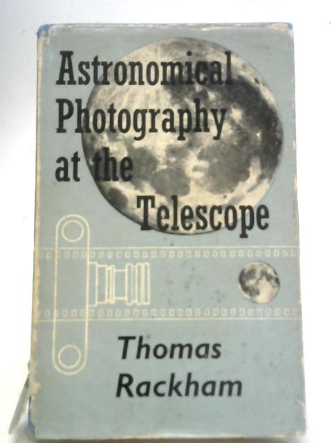 Astronomical Photography at The Telescope By Thomas Rackham