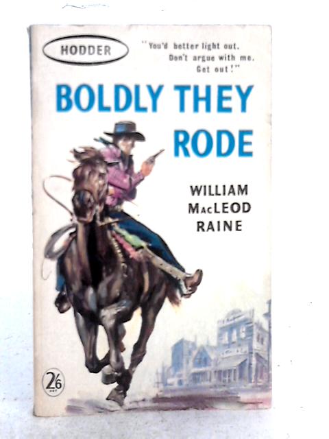 Boldly They Rode By William MacLeod Raine