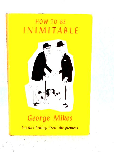 How To Be Inimitable By George Mikes