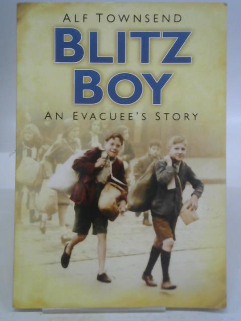 Blitz Boy: An Evacuee's Story By Alf Townsend