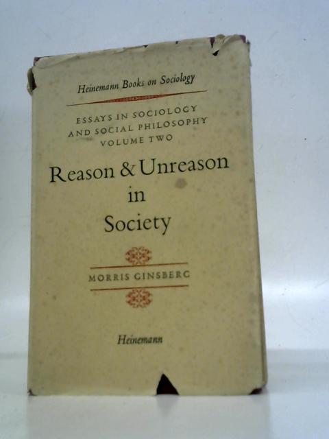 Essays In Sociology And Social Philosophy Volume Two: Reason And Unreason In Society von Morris Ginsberg