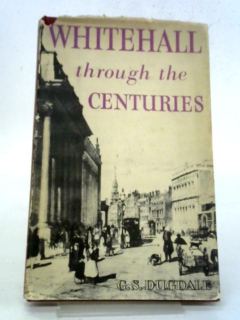 Whitehall Through The Centuries von George S. Dugdale