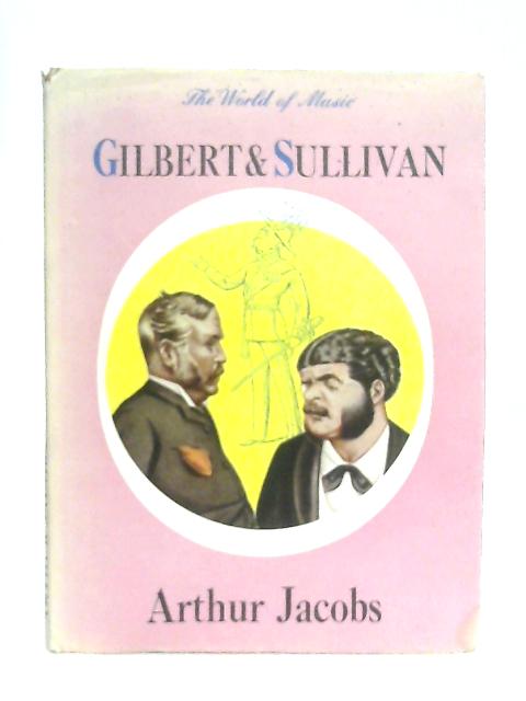 Gilbert and Sullivan By Arthur Jacobs
