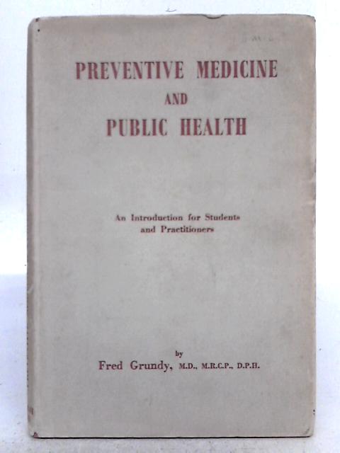 Preventive Medicine and Public Health: An Introduction for Students and Practitioners By Fred Grundy