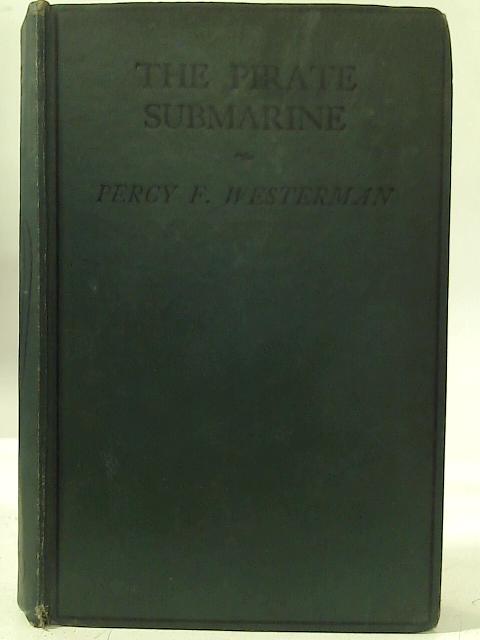 The Pirate Submarine By Percy F. Westerman