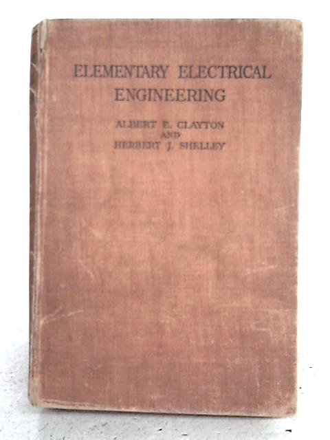 Elementary Electrical Engineering By Albert E. Clayton And Herbert J. Shelley