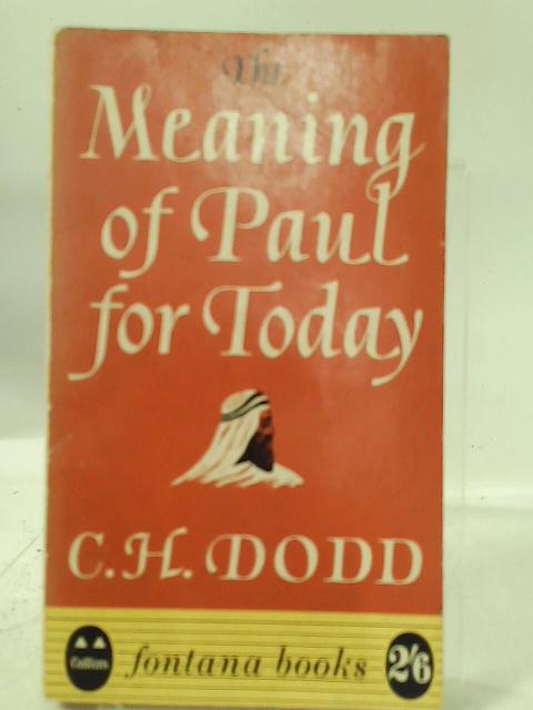 The Meaning of Paul For Today By C. H. Dodd