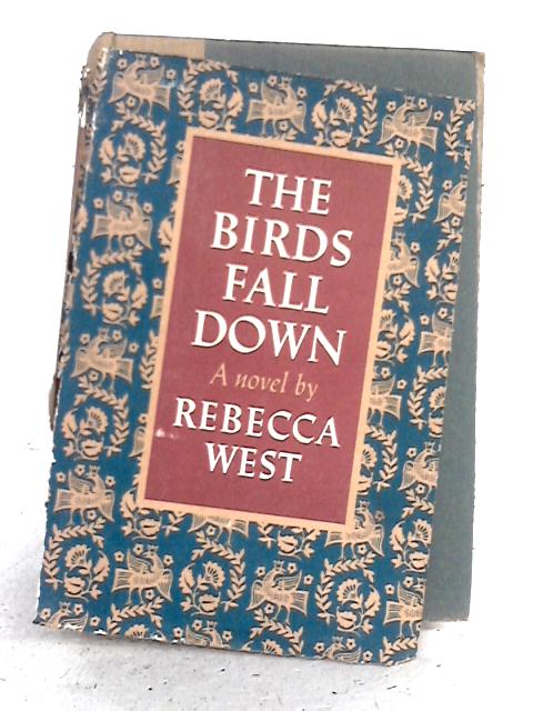 The Birds Fall Down By Rebecca West