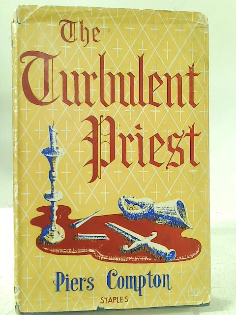 The Turbulent Priest A Life Of St Thomas Of Canterbury By Pier Compton