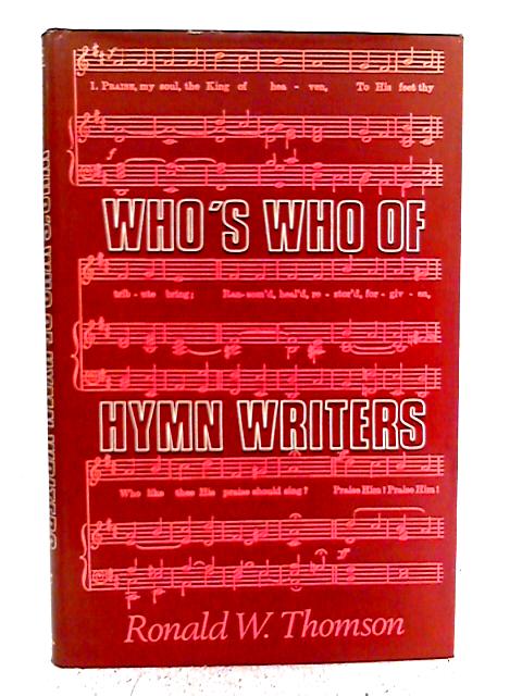Who's Who of Hymn Writers By Ronald W. Thomson
