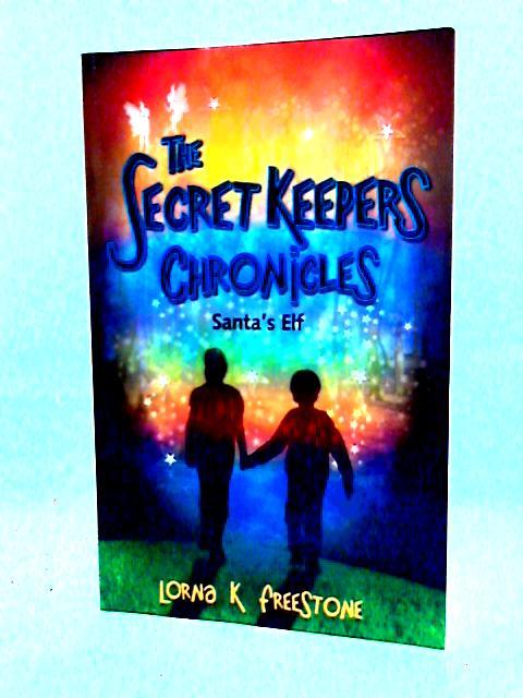 The Secret Keepers Chronicles: Santa's Elf By Lorna K. Freestone