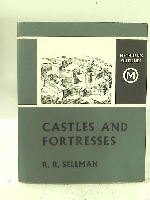Castles and Fortresses. von R R. Sellman